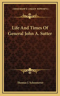 Life and Times of General John A. Sutter - Hardcover