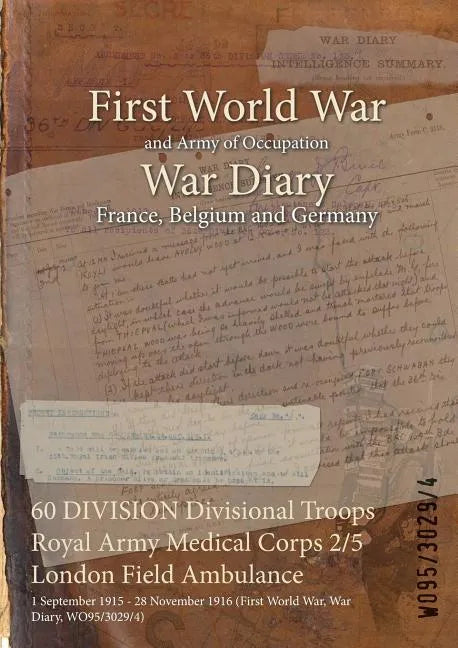 60 DIVISION Divisional Troops Royal Army Medical Corps 2/5 London Field Ambulance: 1 September 1915 - 28 November 1916 (First World War, War Diary, WO - Paperback