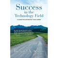 Success in the Technology Field: A Guide for Advancing Your Career - Paperback