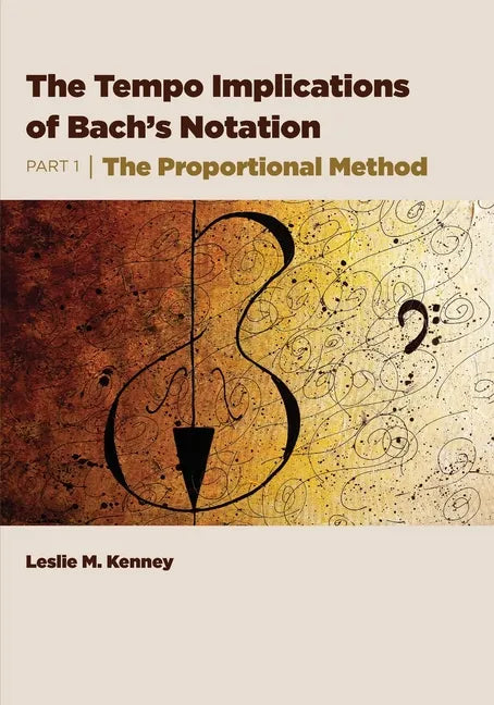The Tempo Implications of Bach's Notation: Part 1-The Proportional Method - Paperback