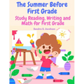 The Summer Before First Grade: Study Reading, Writing and math for First Grade - Paperback