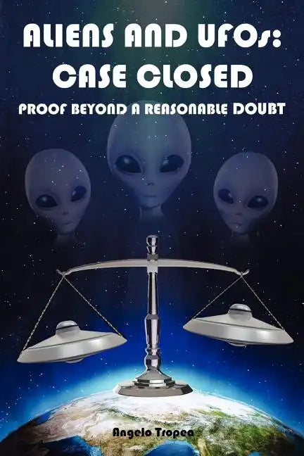 Aliens and UFOs: Case Closed Proof Beyond A Reasonable Doubt - Paperback