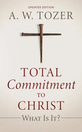 Total Commitment to Christ: What Is It? (Updated Edition) - Paperback
