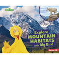 Explore Mountain Habitats with Big Bird - Library Binding