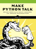 Make Python Talk: Build Apps with Voice Control and Speech Recognition - Paperback