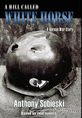 A hill called White Horse: A Korean War story - Hardcover