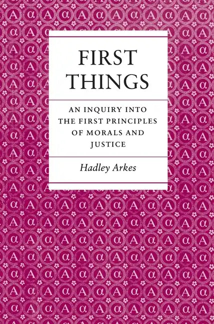 First Things: An Inquiry Into the First Principles of Morals and Justice - Paperback