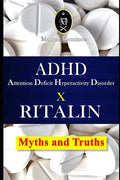 ADHD - Attention Deficit Hyperactivity Disorder X RITALIN - Myths and Truths - Paperback