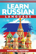 Learn Russian Language: Illustrated step by step guide for complete beginners to understand Russian language from scratch - Paperback