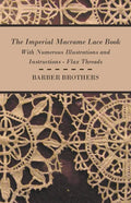 The Imperial Macrame Lace Book - With Numerous Illustrations and Instructions - Flax Threads - Paperback