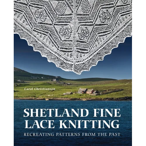 Shetland Fine Lace Knitting: Recreating Patterns from the Past. - Hardcover