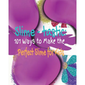 Slime-tastic: 101 Ways to Make the Perfect Slime for Kids - Paperback