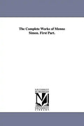 The Complete Works of Menno Simon. First Part. - Paperback