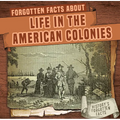 Forgotten Facts about Life in the American Colonies - Library Binding