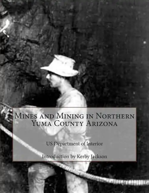 Mines and Mining in Northern Yuma County Arizona - Paperback