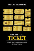 The Virtual Ticket: How to Host Private Live Streaming & Virtual Events - Paperback