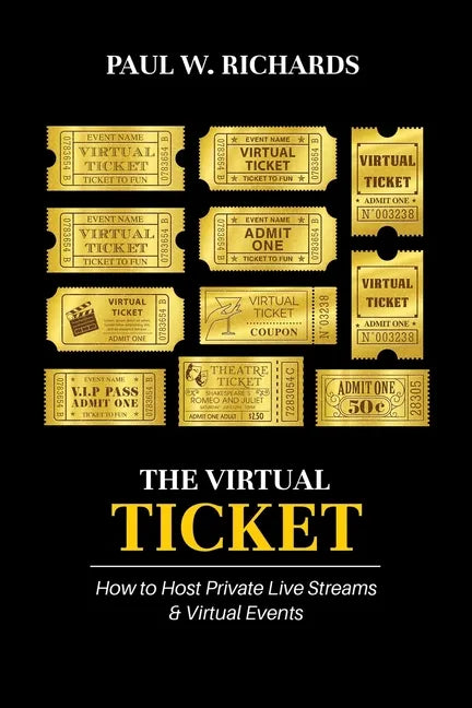 The Virtual Ticket: How to Host Private Live Streaming & Virtual Events - Paperback