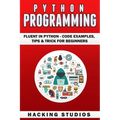 Python Programming: Fluent In Python - Code Examples, Tips & Trick for Beginners - Paperback