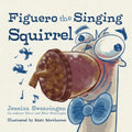 Figuero the Singing Squirrel - Paperback