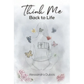 Think Me Back to Life - Paperback