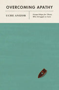 Overcoming Apathy: Gospel Hope for Those Who Struggle to Care - Paperback