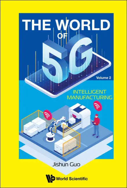 World of 5g, the - Volume 2: Intelligent Manufacturing - Hardcover