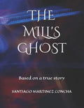 The Mill's Ghost: Based on a true story - Paperback