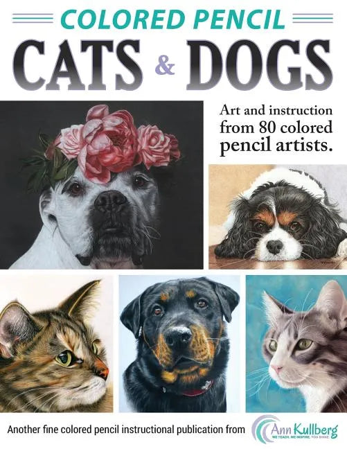 Colored Pencil Cats & Dogs: Art & Instruction from 80 Colored Pencil Artists - Paperback