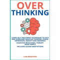 Overthinking. Learn Self-Treatment Techniques to Face and Overcome Negative Thinking, Stress, Depression, Anxiety and Insomnia. Cognitive Behavioral T - Paperback