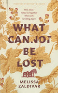 What Cannot Be Lost: How Jesus Holds Us Together When Life Is Falling Apart - Paperback