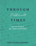 Through Difficult Times: The Life of Erich and Ursula Spickschen - Paperback