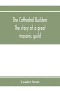 The cathedral builders; the story of a great masonic guild - Paperback
