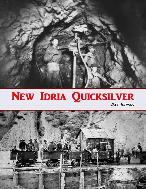New Idria Quicksilver: History of the New Idria Mining District - Paperback