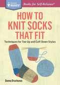How to Knit Socks That Fit: Techniques for Toe-Up and Cuff-Down Styles. a Storey Basics(r) Title - Paperback