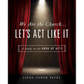 We Are the Church... Let's Act Like It: A Study on the Book of Acts - Paperback