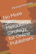 No More Silos: Metadata Strategy for Online Publishers - Paperback