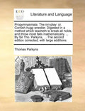 Progymnasmata. the Inn-Play: Or, Cornish-Hugg Wrestler. Digested in a Method Which Teacheth to Break All Holds, and Throw Most Falls Mathematically - Paperback
