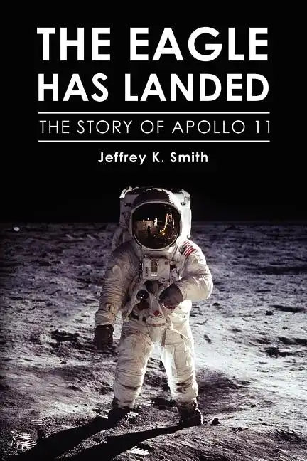 The Eagle Has Landed: The Story of Apollo 11 - Paperback
