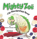 Mighty Zoë: The Misunderstood Parrot - Hardcover