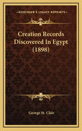 Creation Records Discovered In Egypt (1898) - Hardcover