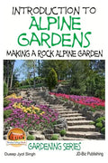 Introduction to Alpine Gardens - Making a Rock Alpine Garden - Paperback
