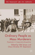 Ordinary People as Mass Murderers: Perpetrators in Comparative Perspectives - Paperback