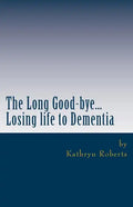 The Long Good-bye: Losing Life to Dementia - Paperback