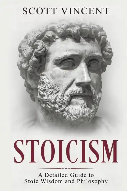 Stoicism: A Detailed Guide to Stoic Wisdom and Philosophy - Paperback
