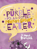 The Purple Polka-Dotted Peanut Butter Eater - Hardcover
