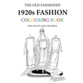 The Old Fashioned 1920s Fashion Colouring Book - Paperback