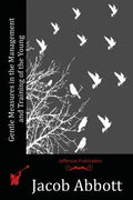 Gentle Measures in the Management and Training of the Young - Paperback
