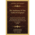 The Testimony Of The Truth Of Scripture: Historical Illustrations Of The Old Testament, Gathered From Ancient Records, Monuments And Inscriptions (189 - Paperback