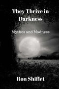 They Thrive in Darkness: Mythos and Madness - Paperback