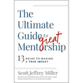 The Ultimate Guide to Great Mentorship: 13 Roles to Making a True Impact - Paperback